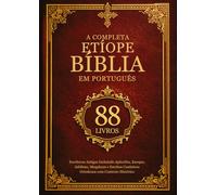 A Bíblia Etíope Completa em Português (88 livros): Escrituras Antigas Incluindo Apócrifos, Enoque, Jubileus, Meqabyan e Escritos Canônicos Ortodoxos com Contexto Histórico