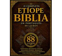 A Bíblia Etíope Completa em Português (88 livros): Escrituras Ortodoxas Antigas, incluindo Enoque, Meqabyan, Jubileus e textos sagrados perdidos, com contexto histórico