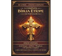 A Bíblia Etíope Completa em Português: Edição Anotada: Todos os 88 livros antigos em ge'ez, incluindo o Livro de Enoque, Jubileus, Pseudoepígrafos e os Escritos Apócrifos Perdidos - Impressão Confort