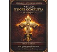 A Bíblia Etíope Completa em Português: Edição Anotada: Todos os 88 livros antigos em ge'ez, incluindo o Livro de Enoque, Jubileus, Pseudoepígrafos e os Escritos Apócrifos Perdidos - Impressão Confort