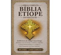 A Bíblia Etíope Completa em português - Edição Anotada: Todos os 88 livros do antigo cânone etíope, incluindo o Livro de Enoque, os Jubileus, os Apócrifos, os Textos Deuterocanônicos e muito mais.