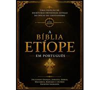 A Bíblia Etíope em Português (Letra Grande - Fonte 16): Uma Coleção de Escrituras Ortodoxas Antigas do início do Cristianismo, incluindo Enoque, ... Macabeus, Baruque e Outros Escritos Sagrados