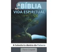 A Bíblia na Vida Espiritual: A Sabedoria Dentro da Palavra (Espiritualidade no Dia a Dia)