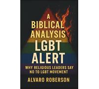 A Biblical Analysis- LGBT Alert: Why Religious Leaders Say No to LGBT Movement