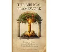 A Biblical Framework: Rooted in History, Grounded in Doctrine, Fruitful in Daily Living