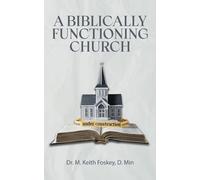 A Biblically Functioning Church: A Practical Guide to Biblical Church Polity