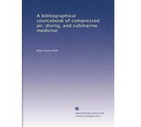 A bibliographical sourcebook of compressed air, diving, and submarine medicine: Volume 2