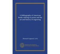 A bibliography of American books relating to prints and the art and history of engraving