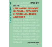 A bibliography of mono/bi/multilingual dictionaries of the Italian languages and dialects (Storie e linguaggi)