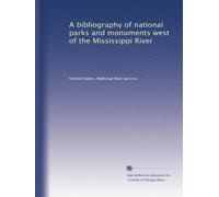 A bibliography of national parks and monuments west of the Mississippi River: Volume 1
