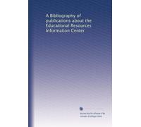 A Bibliography of publications about the Educational Resources Information Center