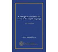 A bibliography of unfinished books in the English language: with annotations