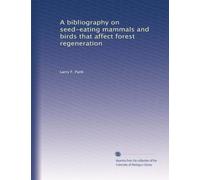 A bibliography on seed-eating mammals and birds that affect forest regeneration