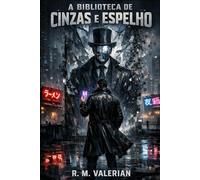 A Biblioteca de Cinzas e Espelho: Um Thriller Cyberpunk de Memória e Realidade