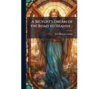 A Bicylist's Dream of the Road to Heaven ..