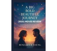 A BIG BOLD BEAUTIFUL JOURNEY (2025) MOVIE REVIEW: An Enchanting Tale of Two Strangers, Unlikely Connections, and a Heartfelt Adventure Exploring Love, ... That Feel Like Home by Benjamin B. Young)