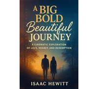 A BIG BOLD BEAUTIFUL JOURNEY: A Cinematic Exploration of Love, Regret, and Redemption