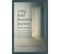 A Big Bold Beautiful Journey Movie Guide: A Comprehensive Analysis of the Storyline, Characters, Cast, Behind the Scenes, and Production Details of the Cinematic Art of Transformation