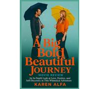 A Big Bold Beautiful Journey: Movie Review: An In-Depth Look at Love, Destiny, and Self-Discovery in This Whimsical Adventure