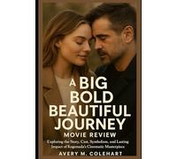 A Big Bold Beautiful Journey Movie Review: Exploring the Story, Cast, Symbolism, and Lasting Impact of Kogonada’s Cinematic Masterpiece