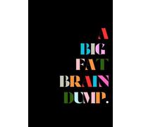 A Big Fat Brain Dump: All the Thoughts I Couldn't Keep Quiet