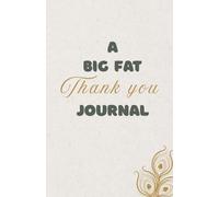 A Big Fat Thank You Journal: The 7-Minute Morning Gratitude Ritual