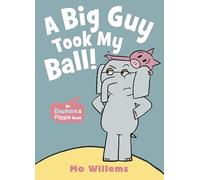 A Big Guy Took My Ball!: 8 (Elephant and Piggie, 8)