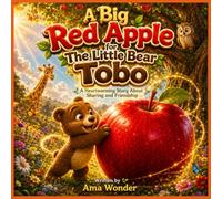 A Big Red Apple for Little Bear Tobo: A Heartwarming Story About Sharing and Friendship