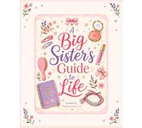 A Big Sister's Guide to Life: Life Lessons, Memories and Advice to Treasure Forever