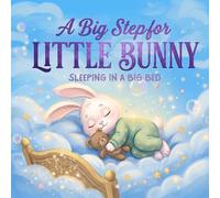 A Big Step for Little Bunny: Sleeping in a Big Bed | A Gentle Bedtime Story About Moving from a Crib to a Big Bed