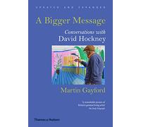 A Bigger Message: Conversations with David Hockney