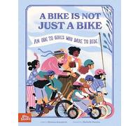 A Bike Is Not Just a Bike: An Ode to Girls Who Dare to Ride