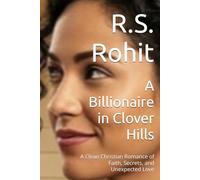A Billionaire in Clover Hills: A Clean Christian Romance of Faith, Secrets, and Unexpected Love (A Clover Hills Novel)