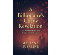 A Billionaire’s Curvy Revelation: She Broke His Rules-and Became His Only Desire