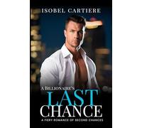 A Billionaire's Last Chance: A Fiery Romance of Second Chances