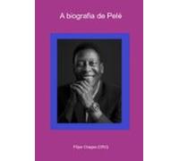A Biografia De Pelé (ebook)