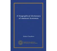 A biographical dictionary of eminent Scotsmen (Vol-1)