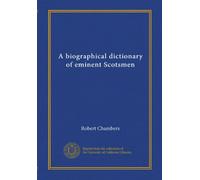 A biographical dictionary of eminent Scotsmen (Vol-1)