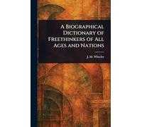 A Biographical Dictionary of Freethinkers of All Ages and Nations