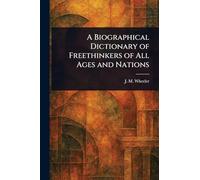 A Biographical Dictionary of Freethinkers of All Ages and Nations