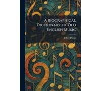 A Biographical Dictionary of Old English Music
