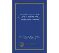 A biographical notice of George W. Tryon, Jr., conservator of the Conchological Section of the Academy of Natural Sciences of Philadelphia (Vol-1)