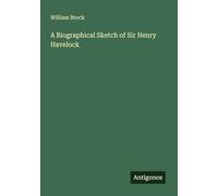 A Biographical Sketch of Sir Henry Havelock