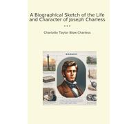 A Biographical Sketch of the Life and Character of Joseph Charless (Classic Books)