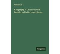 A Biography of David Cox: With Remarks on his Works and Genius