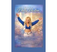 A Biography of Dolly Parton: From Mountain Poverty to Global Icon Ain’t Nobody’s Fool Faith, Grit, Music, and the Woman Who Rewrote the Rules of Fame