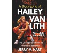 A Biography of Hailey Van Lith: The Unstoppable Force of Women’s Basketball (Biographies of Unusual Icons)