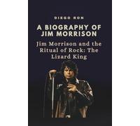 A BIOGRAPHY OF JIM MORRISON: Jim Morrison and the Ritual of Rock: The Lizard King