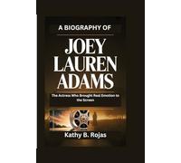 A BIOGRAPHY OF JOEY LAUREN ADAMS: The Actress Who Brought Real Emotion to the Screen