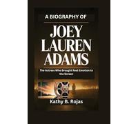 A BIOGRAPHY OF JOEY LAUREN ADAMS: The Actress Who Brought Real Emotion to the Screen